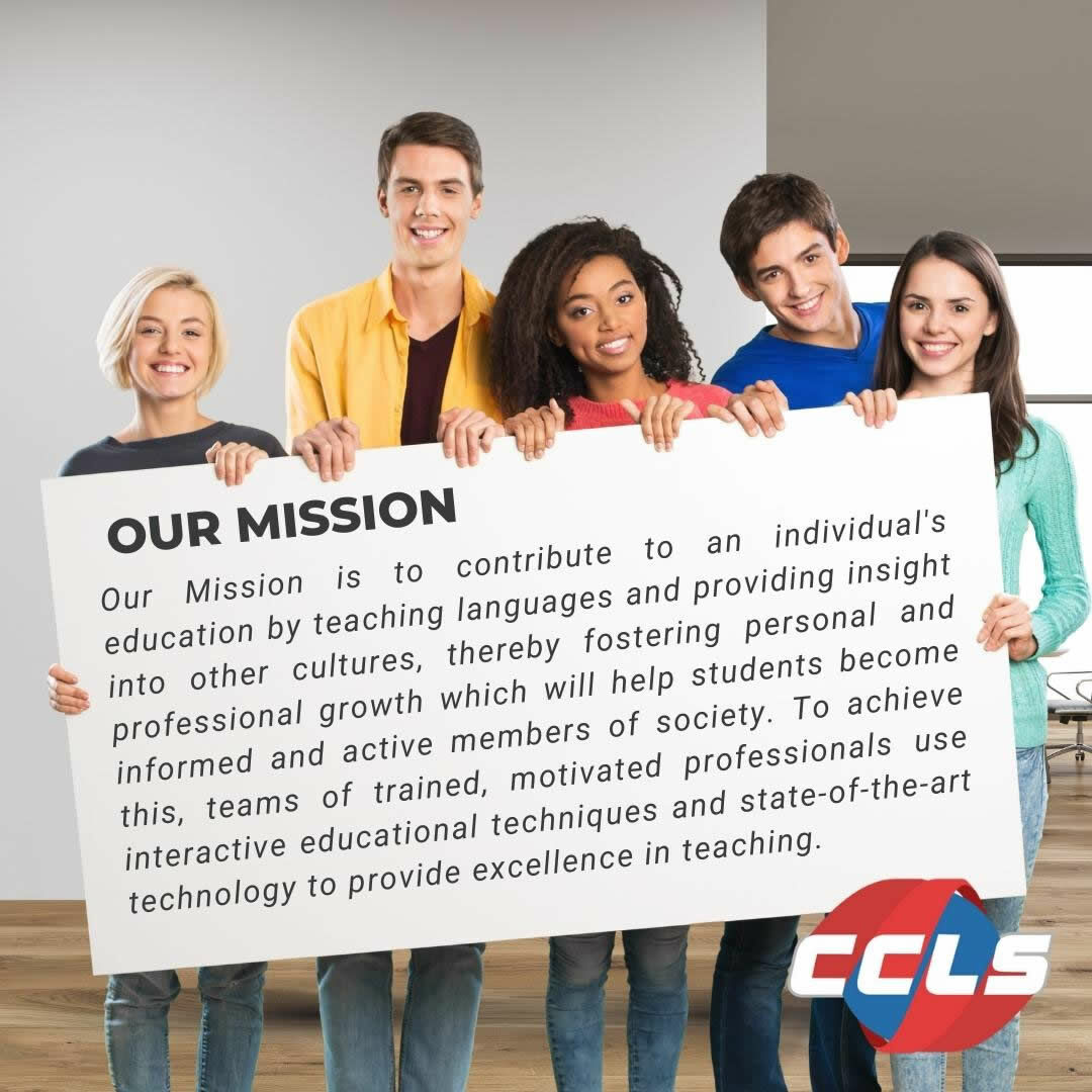 About us: our Mission is to contribute to an individual's education by teaching languages and providing insight into other cultures, thereby fostering personal and professional growth which will help students become informed and active members of society. To achieve this, teams of trained, motivated professionals use interactive educational techniques and state-of-the-art technology to provide excellence in teaching. Image description: five youngs holding a giant card where we read the CCLS mission.